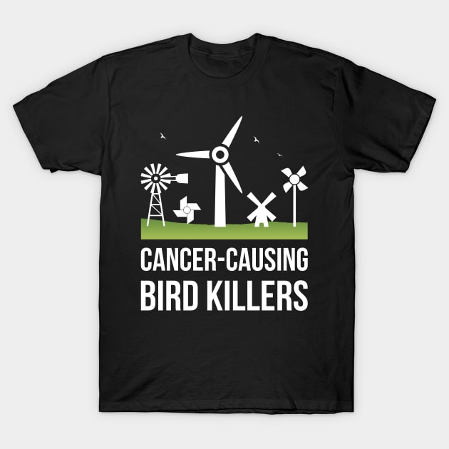 President Quote - Windmill Noise Causes Cancer T-Shirt T-Shirt by sheepmerch